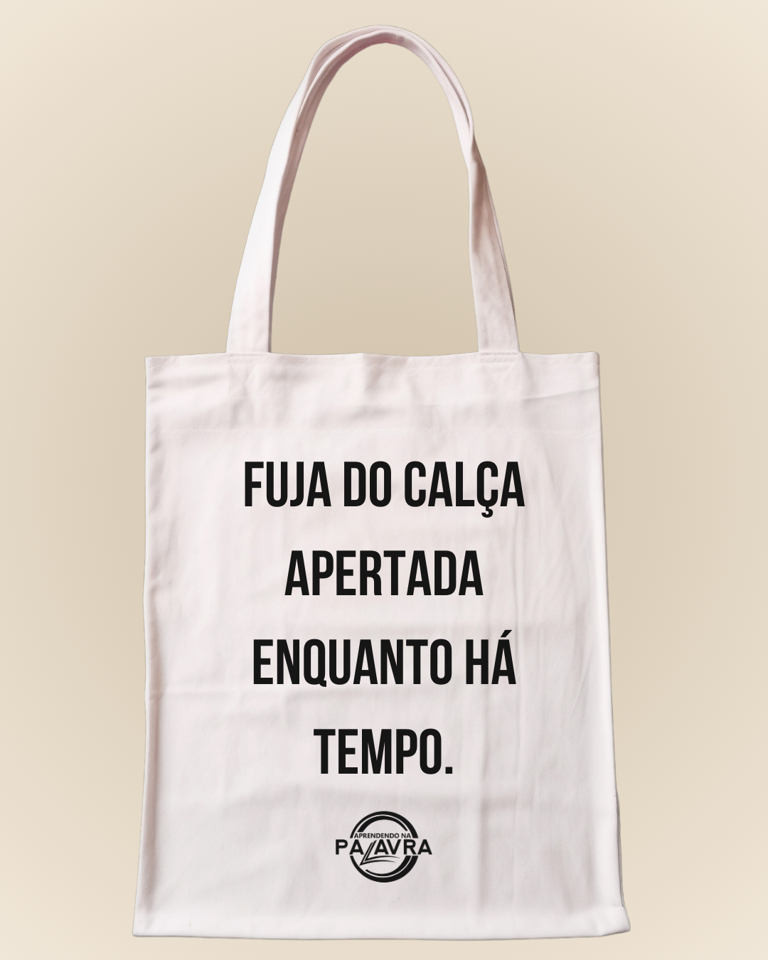 Ecobag Fuja do Calça Apertada Enquanto Há Tempo